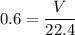 0.6=\dfrac{V}{22.4}