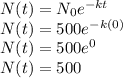 N(t) = N_0e^{-kt}\\N(t) = 500e^{-k(0)}\\N(t) = 500e^0\\N(t) = 500