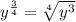 y^{\frac{3}{4}}=\sqrt[4]{y^3}