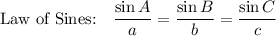 \text{Law of Sines:}\quad \dfrac{\sin A}{a}=\dfrac{\sin B}{b}=\dfrac{\sin C}{c}