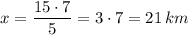 x=\dfrac{15\cdot7}{5}=3\cdot7=21\,km