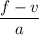 \dfrac{f-v}{a}