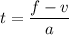 t=\dfrac{f-v}{a}