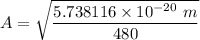 A = \sqrt{\dfrac{5.738116\times 10^{-20} \ m}{480 }