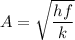A = \sqrt{\dfrac{hf}{k}}
