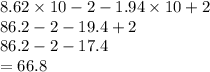 8.62 \times 10 - 2 - 1.94 \times 10 + 2 \\ 86.2 - 2 - 19.4 + 2 \\ 86.2 - 2 - 17.4 \\  = 66.8