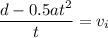 \dfrac{d-0.5at^2}{t}=v_i