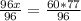 \frac{96x}{96} = \frac{60 * 77}{96}