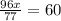 \frac{96x}{77} = 60