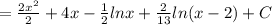 =  \frac{2x^2}{2}+4x -\frac{1}{2}  lnx  + \frac{2}{13}  ln(x-2) + C