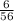 \frac{6}{56}