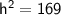 \sf{ {h}^{2}  = 169}