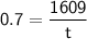 \displaystyle \sf 0.7 = \frac{1609  }{t}