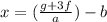 x = (\frac{g + 3f}{a}) - b