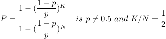 P = \dfrac{1 - (\dfrac{1-p}{p} )^K}{1- (\dfrac{1-p}{p})^N } \ \ \  is \  p  \neq 0.5  \  and\  K/N = \dfrac{1}{2}