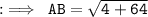 :\implies\tt\:AB=\sqrt{4+64}