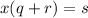 x(q+r)=s