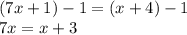 (7x+1)-1=(x+4)-1\\7x=x+3