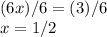 (6x)/6=(3)/6\\x=1/2