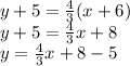 y  + 5 =  \frac{4}{3} (x + 6) \\ y + 5 =  \frac{4}{3} x + 8 \\ y =  \frac{4}{3} x + 8 - 5