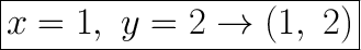 \huge\boxed{x=1,\ y=2\to(1,\ 2)}