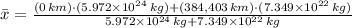 \bar x = \frac{(0\,km)\cdot (5.972\times 10^{24}\,kg)+(384,403\,km)\cdot (7.349\times 10^{22}\,kg)}{5.972\times 10^{24}\,kg+7.349\times 10^{22}\,kg}