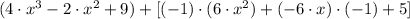 (4\cdot x^{3}-2\cdot x^{2}+9) +[(-1)\cdot (6\cdot x^{2})+(-6\cdot x)\cdot (-1)+5]