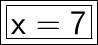 \boxed{ \bold{ \huge{ \boxed{ \sf{x = 7}}}}}