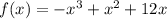 f(x)=-x^3+x^2+12x