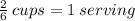 \frac{2}{6}  \: cups = 1 \: serving