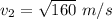 v_{2}=\sqrt{160}\ m/s