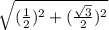 \sqrt{(\frac{1}{2})^2 + (\frac{\sqrt{3} }{2})^2 }