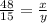 \frac{48}{15} =\frac{x}{y}