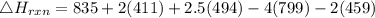 \triangle H_ \degrees {rxn} = 835+ 2(411) + 2.5(494) - 4(799) - 2(459)