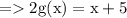 = \mathrm{2g(x) = x + 5}\: