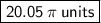 \boxed{ \bold{ \huge{ \bold{ \sf{20.05 \: \pi \: units}}}}}