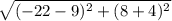 \sqrt{(-22-9)^2+(8+4)^2}