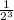 \frac{1}{2^3}