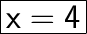 \huge\boxed{\sf x = 4}