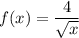\displaystyle f(x)=\frac{4}{\sqrt x}