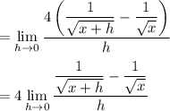 \displaystyle =\lim_{h \to 0}\frac{4\left(\dfrac{1}{\sqrt{x+h}}-\dfrac{1}{\sqrt x}\right)}{h}\\ \\=4\lim_{h \to 0}\frac{\dfrac{1}{\sqrt{x+h}}-\dfrac{1}{\sqrt x}}{h}