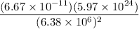 \dfrac{(6.67 \times  10^{-11})(5.97 \times  10^{24})}{(6.38 \times 10^6)^2}