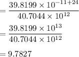 =\dfrac{39.8199\times 10^{-11+24}}{40.7044\times 10^{12}}\\\\=\dfrac{39.8199\times 10^{13}}{40.7044\times 10^{12}}\\\\=9.7827
