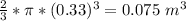 \frac{2}{3}*\pi*(0.33)^3 =0.075\ m^3