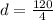 d = \frac{120}{4}