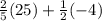 \frac{2}{5} (25)+ \frac{1}{2} (-4)