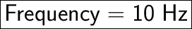 \huge\boxed{\sf Frequency = 10\ Hz}