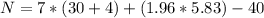 N  =  7 *  (30 +4 ) + (1.96 *  5.83) - 40