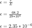 \epsilon = \frac{\tau}{E}\\\\\epsilon = \frac{68.2}{29*10^{6}}\\\\\epsilon = 2.35*10^{-6}
