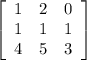\left[\begin{array}{ccc}1&2&0\\1&1&1\\4&5&3\end{array}\right]